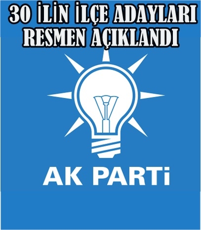 30 İlin İlçe Adayları Resmen Açıklandı