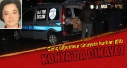 Konya'da Genç öğretmen Cinayet Kurbanı