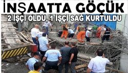 İnşaatta Göçük: 2 ölü, 1 Yaralı