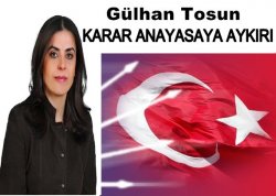 Gülhan Tosun ''karar Anayasaya Aykırıdır''