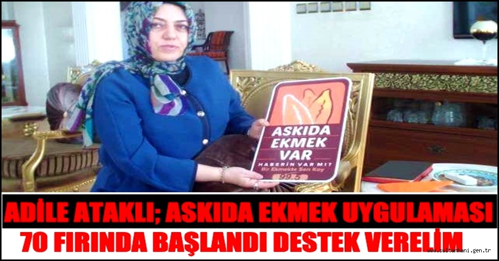 ADİLE ATAKLI; ASKIDA EKMEK UYGULAMASI 70 FIRINDA BAŞLANDI DESTEK VERELİM