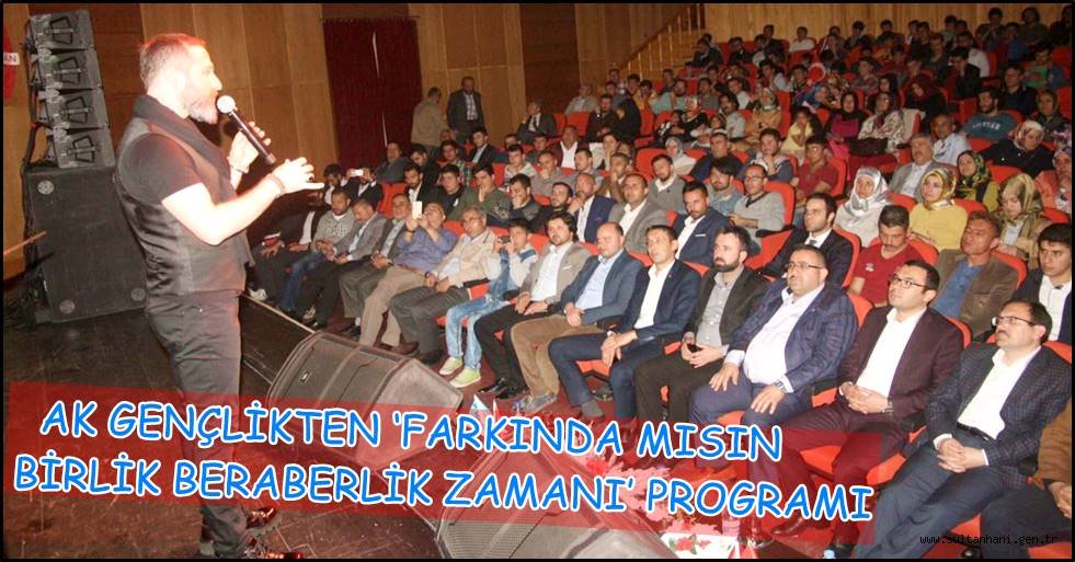 AK GENÇLİKTEN ‘FARKINDA MISIN BİRLİK BERABERLİK ZAMANI’ PROGRAMI