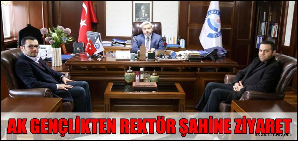AK GENÇLİKTEN REKTÖR ŞAHİNE ZİYARET