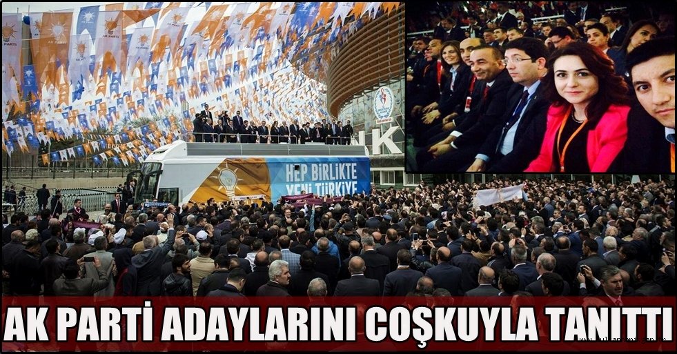 AK PARTİ ADAYLARINI ANKARA'DA COŞKUYLA TANITTI