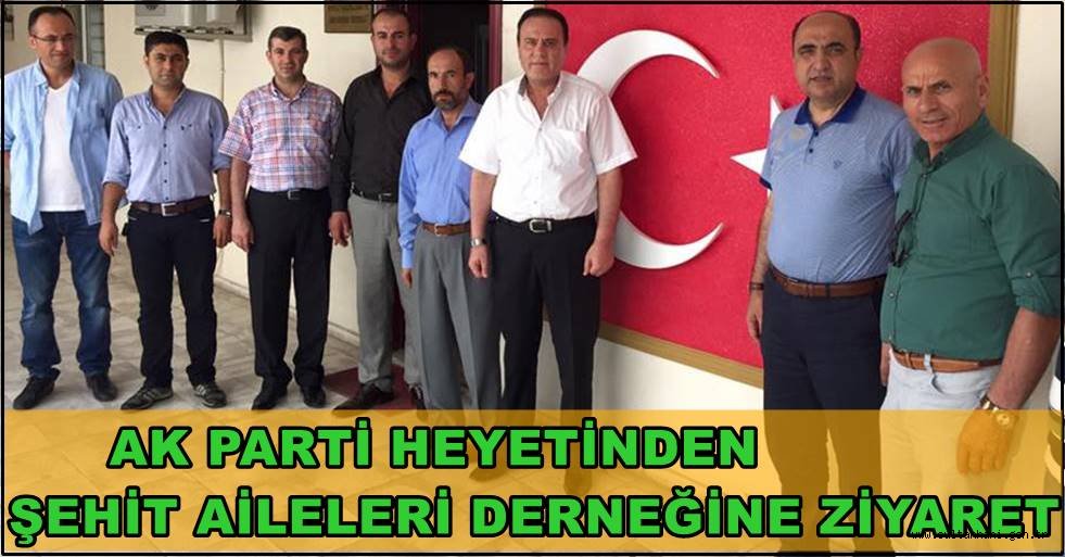AK PARTİ HEYETİNDEN ŞEHİT AİLELERİ DERNEĞİNE ZİYARET