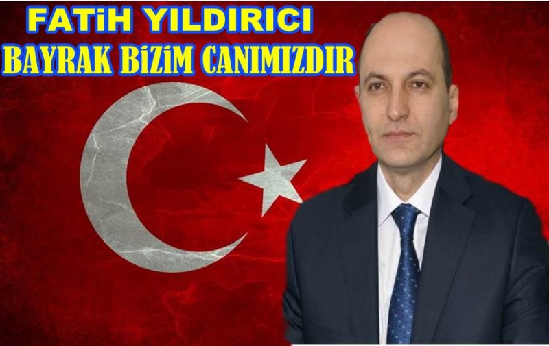 Ak Parti İl Başkanı Fatih Yıldırıcı '' Bayrak Bizim Canımızdır ''