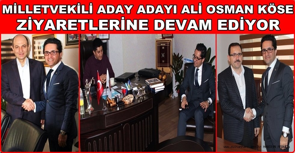 AK PARTİ MİLLETVEKİLİ ADAY ADAYI ALİ OSMAN KÖSE’ DEN AK PARTİ AKSARAY YÖNETİMİNE ZİYARETLER