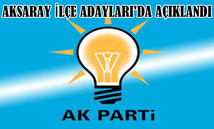 Ak Partinin Aksaray İlçe Adayları'da Açıklandı