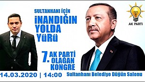 AK PARTİ SULTANHANI 7. İLÇE KONGRESİ HAFTA SONU