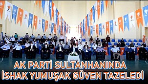 AK PARTİ SULTANHANINDA İSHAK YUMUŞAK GÜVEN TAZELEDİ