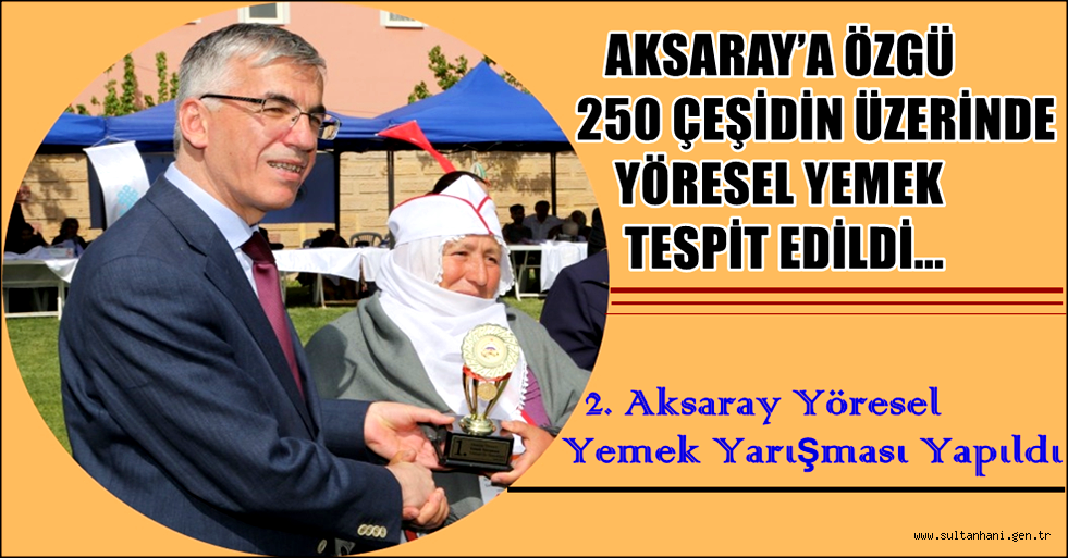 AKSARAY’A ÖZGÜ 250 ÇEŞİDİN ÜZERİNDE YÖRESEL YEMEK TESPİT EDİLDİ