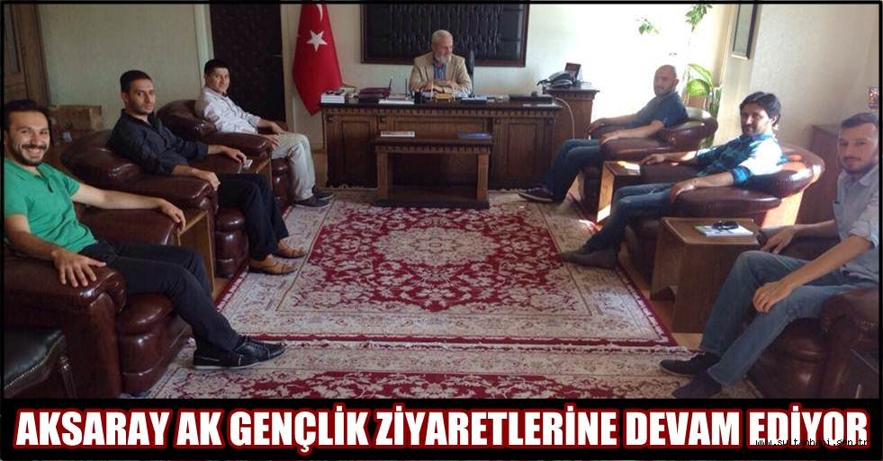 AKSARAY AK GENÇLİK ZİYARETLERİNE DEVAM EDİYOR