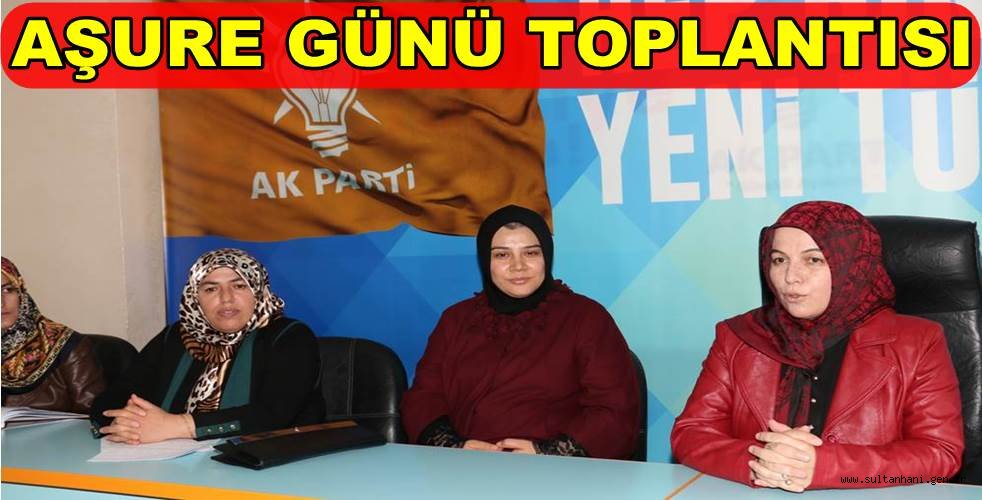 AKSARAY AK PARTİLİ HANIMLARDAN AŞURE GÜNÜ TOPLANTISI