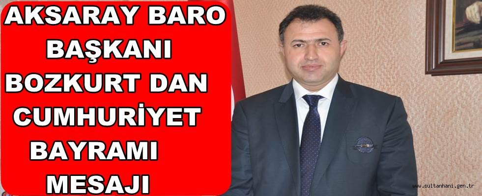 AKSARAY BARO BAŞKANI BOZKURT DAN CUMHURİYET BAYRAMI MESAJI