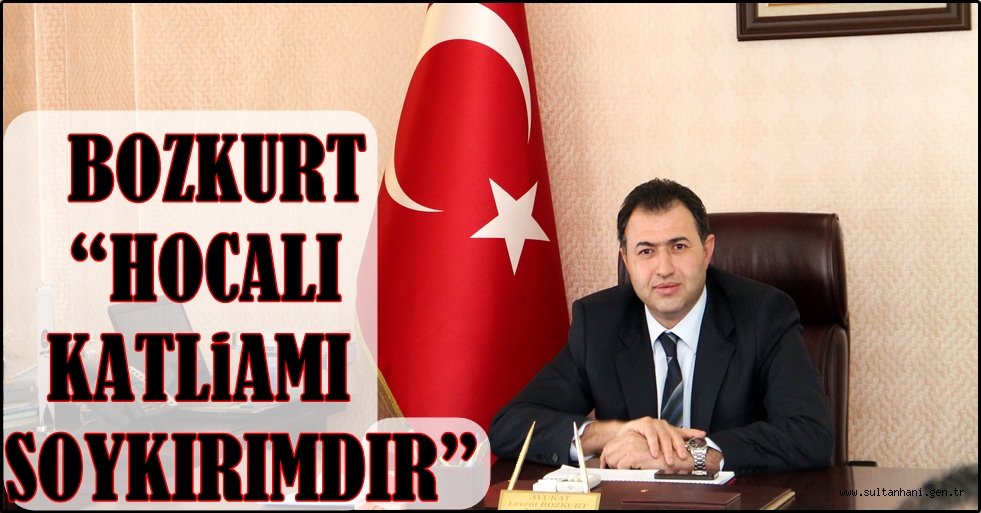 AKSARAY BARO BAŞKANI BOZKURT “HOCALI KATLİAMI SOYKIRIMDIR”