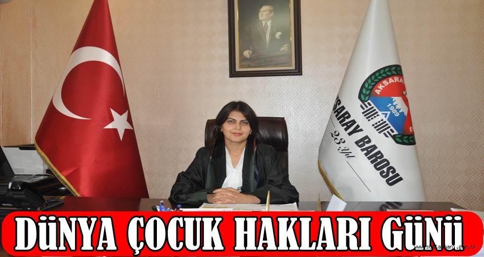 AKSARAY BAROSU ÇOCUK HAKLARI KOMİSYONU 20 KASIM DÜNYA ÇOCUK HAKLARI GÜNÜNÜ MESAJI