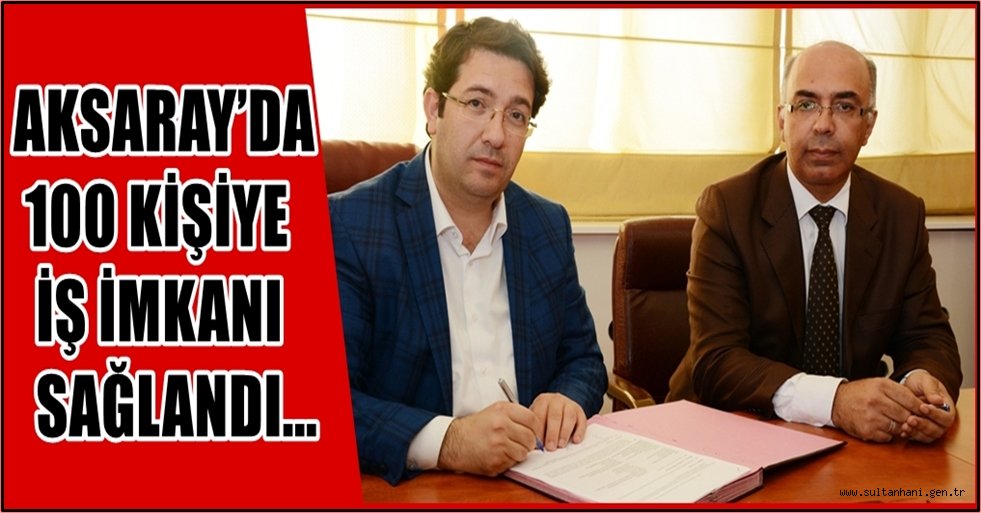AKSARAY’DA 100 KİŞİYE İŞ İMKANI