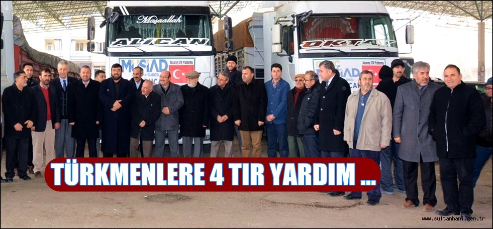 AKSARAY’DAN BAYIR-BUCAK TÜRKMENLERİ’NE 4 TIR YARDIM