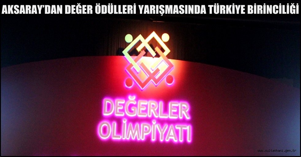 AKSARAY’DAN DEĞER ÖDÜLLERİ YARIŞMASINDA TÜRKİYE BİRİNCİLİĞİ