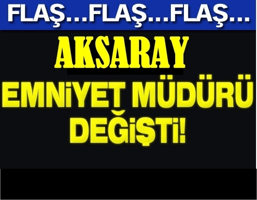 Aksaray Emniyet Müdürü Değişti
