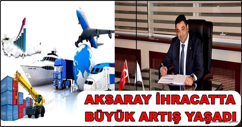 AKSARAY İHRACATTA BÜYÜK ARTIŞ YAŞADI