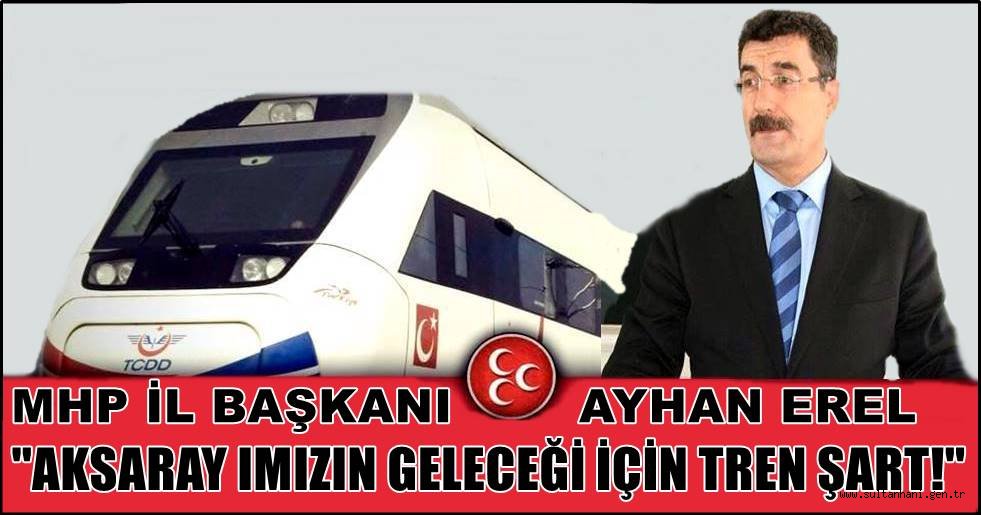 AKSARAY IMIZIN GELECEĞİ İÇİN TREN ŞART!