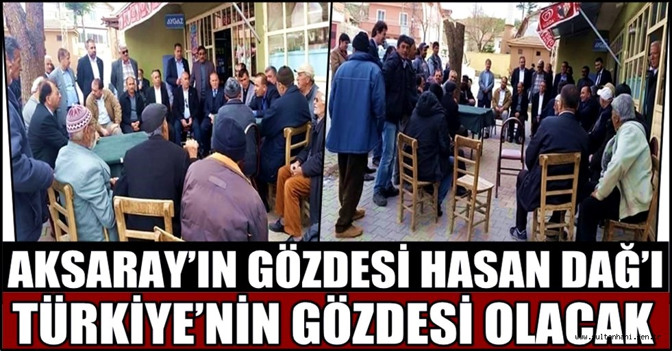 AKSARAY’IN GÖZDESİ HASAN DAĞ’I TÜRKİYE’NİN GÖZDESİ OLACAK