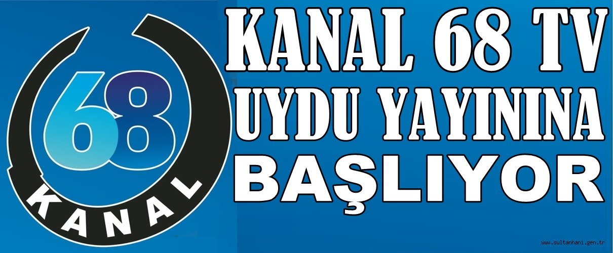 AKSARAY KANAL 68 TELEVİZYONU UYDU YAYININA BAŞLIYOR