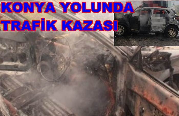 Aksaray Konya Yolundaki Trafik Kazasın'da Otomobil Alev Topuna Döndü