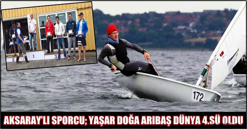 AKSARAY’LI SPORCU; YAŞAR DOĞA ARIBAŞ DÜNYA 4.SÜ OLDU