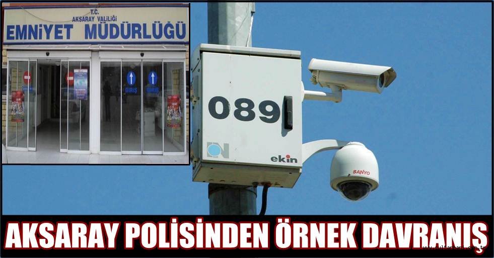AKSARAY POLİSİNDEN ÖRNEK DAVRANIŞ