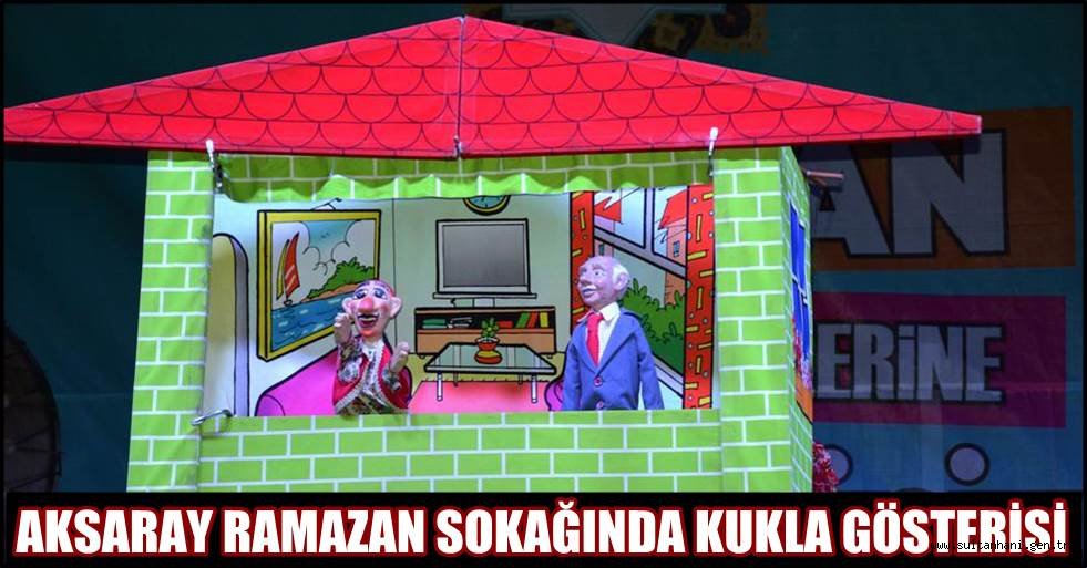 AKSARAY RAMAZAN SOKAĞINDA KUKLA GÖSTERİSİ