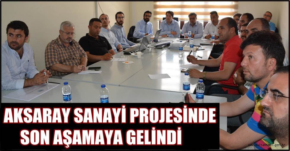 AKSARAY SANAYİ PROJESİNDE SON AŞAMAYA GELİNDİ