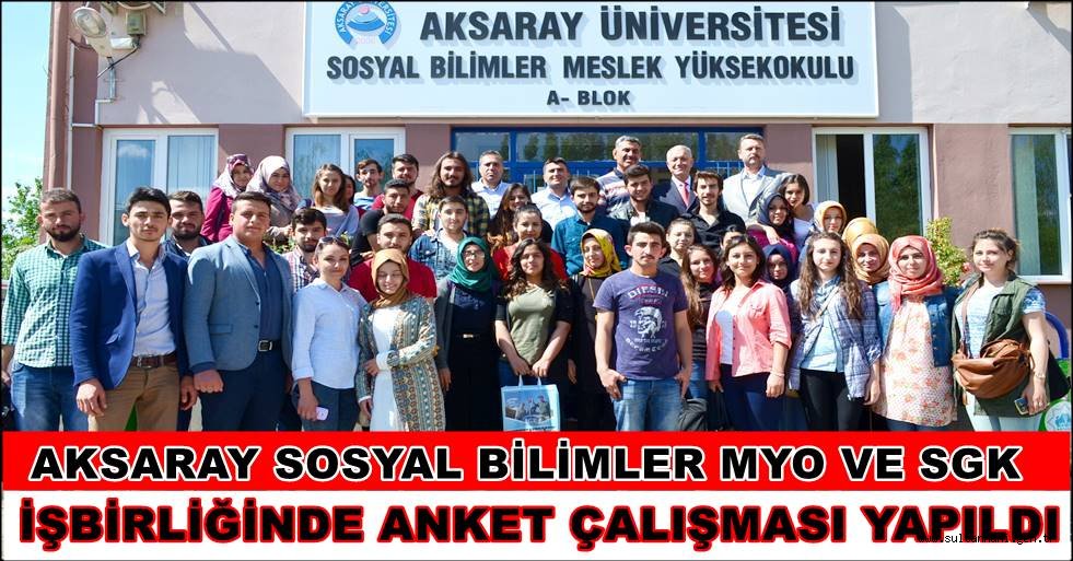 AKSARAY SOSYAL BİLİMLER MYO VE SGK İŞBİRLİĞİNDE ANKET ÇALIŞMASI YAPILDI