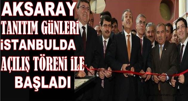 AKSARAY TANITIM GÜNLERİ İSTANBULDA TÖRENLE BAŞLADI