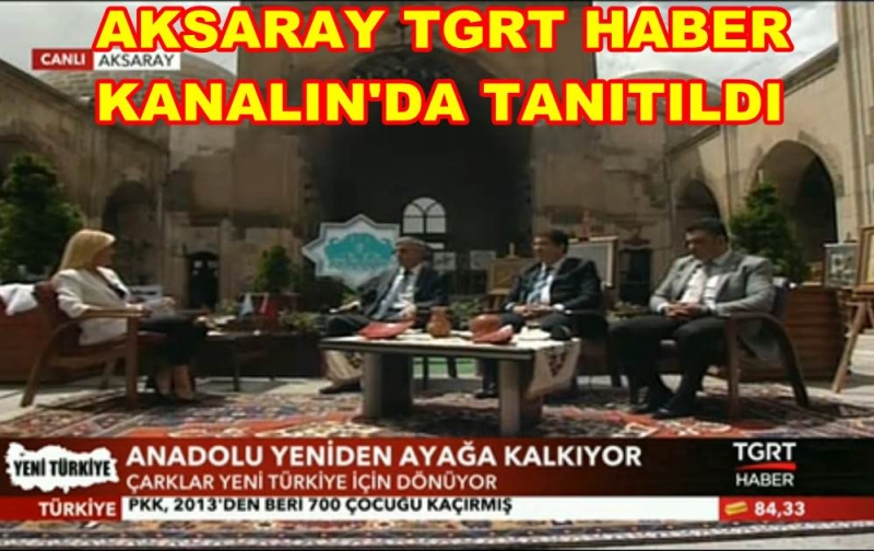 Aksaray Tgrt Haber Kanalın'da Tanıtıldı