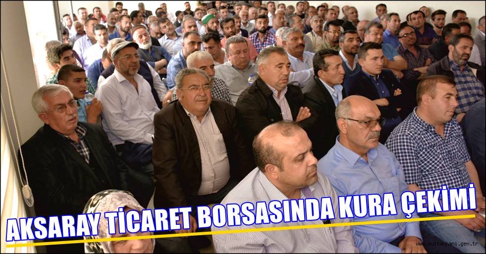 AKSARAY TİCARET BORSASINDA KURA ÇEKİMİ