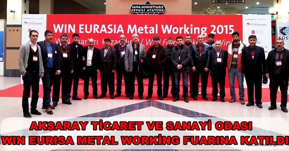 AKSARAY TİCARET VE SANAYİ ODASI WIN EURISA METAL WORKİNG FUARINA KATILDI