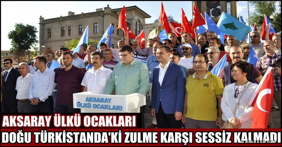 AKSARAY ÜLKÜ OCAKLARI DOĞU TÜRKİSTANDA'Kİ ZULME KARŞI SESSİZ KALMADI