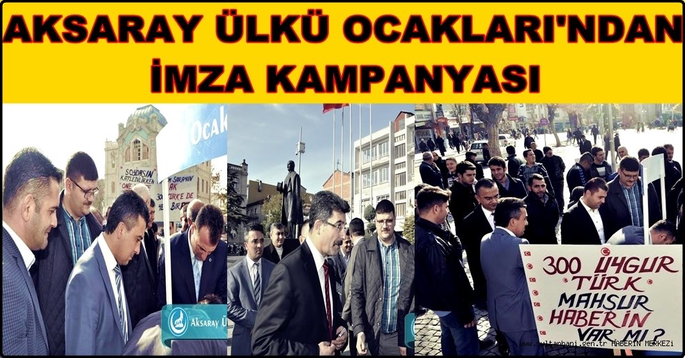 AKSARAY ÜLKÜ OCAKLARI UYGUR TÜRLERİ İÇİN İMZA KAMPANYASI