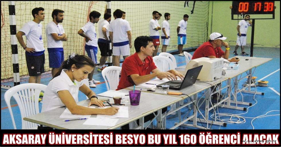 AKSARAY ÜNİVERSİTESİ BESYO BU YIL 160 ÖĞRENCİ ALACAK