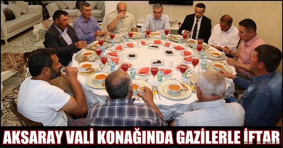 AKSARAY VALİ KONAĞINDA GAZİLERLE İFTAR
