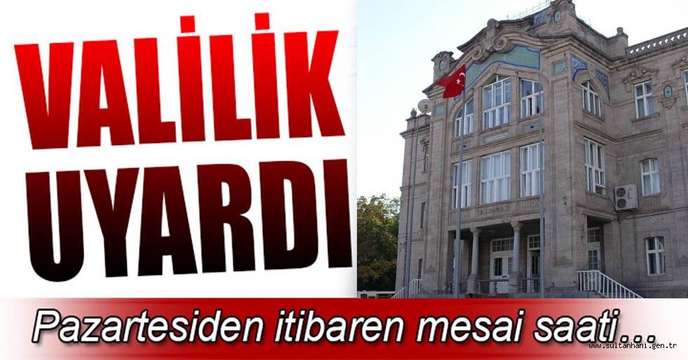 AKSARAY VALİLİĞİ UYARDI MESAİ SAATLERİ DEĞİŞİYOR !