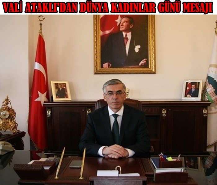 Aksaray Valisi şeref Ataklı'dan Dünya Kadınlar Günü Mesajı