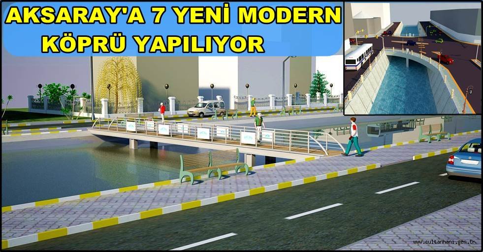AKSARAY'A 7 YENİ MODERN KÖPRÜ YAPILIYOR