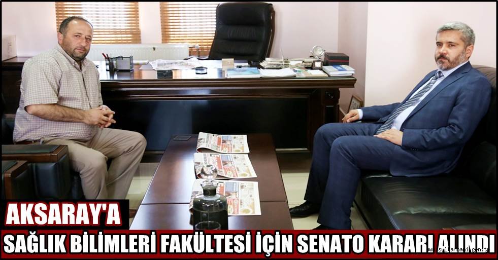 AKSARAY'A SAĞLIK BİLİMLERİ FAKÜLTESİ İÇİN SENATO KARARI ALINDI