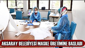 AKSARAY BELEDİYESİ MASKE ÜRETİMİNE BAŞLADI 