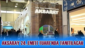 AKSARAY BU HAFTA SONU 24. EMITT FUARI'NDA TANITILACAK