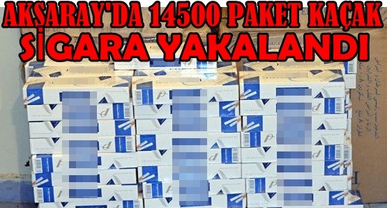 Aksaray'da 14500 Paket Kaçak Sigara Yakalandı