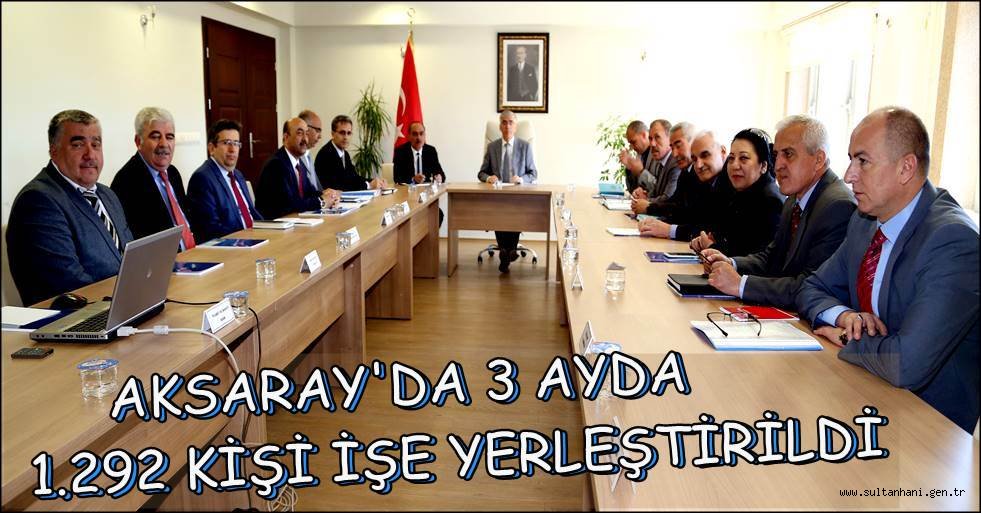 AKSARAY'DA 3 AYDA 1.292 KİŞİ İŞE YERLEŞTİRİLDİ